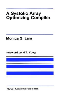 A Systolic Array Optimizing Compiler By Monica S. Lam Cover Image