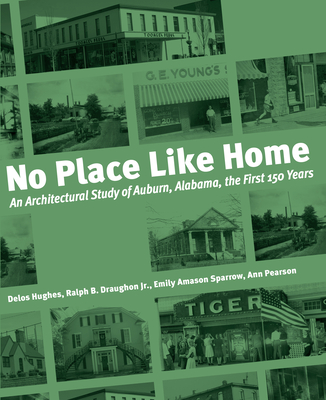 No Place Like Home: An Architectural Study of Auburn, Alabama By Ann Pearson, Delos Hughes, Emily Sparrow Cover Image