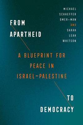 From Apartheid to Democracy: A Blueprint for Peace in Israel-Palestine By Michael Schaeffer Omer-Man, Sarah Leah Whitson Cover Image