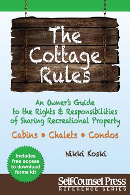 The Cottage Rules: An Owner S Guide to the Rights and Responsibilities of Sharing Recreational Property (Self-Counsel Reference) Cover Image
