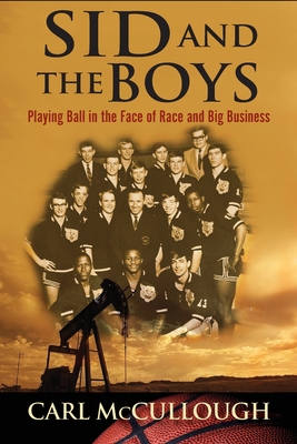 Sid and the Boys: Playing Ball in the Face of Race and Big Business By Carl McCullough Cover Image