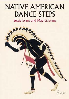 Native American Dance Steps By Bessie Evans, May G. Evans Cover Image