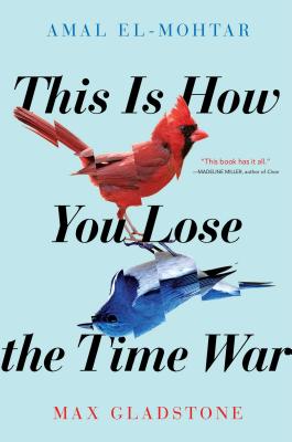 This Is How You Lose the Time War By Amal El-Mohtar, Max Gladstone Cover Image