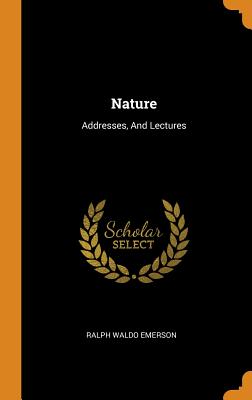 Nature: Addresses, and Lectures By Ralph Waldo Emerson Cover Image