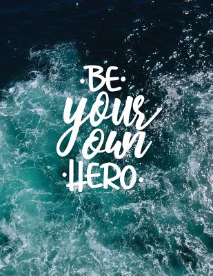 Be your own hero: Inspirational quote notebook ★ Personal notes ★ Daily diary ★ Office supplies 8.5 x 11 - big noteboo By Paper Juice Cover Image