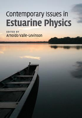 Contemporary Issues in Estuarine Physics By Arnoldo Valle-Levinson (Editor) Cover Image