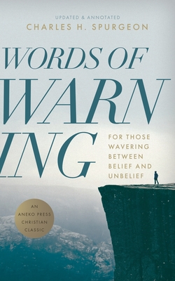 Words of Warning (Annotated, Updated Edition): For Those Wavering Between Belief and Unbelief By Charles H. Spurgeon Cover Image