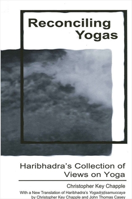 Reconciling Yogas: Haribhadra's Collection of Views on Yoga with a New Translation of Haribhadra's Yogadrstisamuccaya by Christopher Key By Christopher Key Chapple, John Thomas Casey (Translator) Cover Image