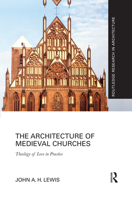 The Architecture of Medieval Churches: Theology of Love in Practice (Routledge Research in Architecture)