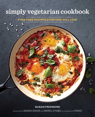Simply Vegetarian Cookbook: Fuss-Free Recipes Everyone Will Love By Susan Pridmore, Amanda Hesser (Foreword by), Merrill Stubbs (Foreword by) Cover Image