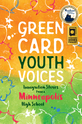 Immigration Stories from a Minneapolis High School: Green Card Youth Voices By Tea Rozman Clark (Editor), Rachel Lauren Mueller (Editor), Kao Kalia Yang (Foreword by) Cover Image