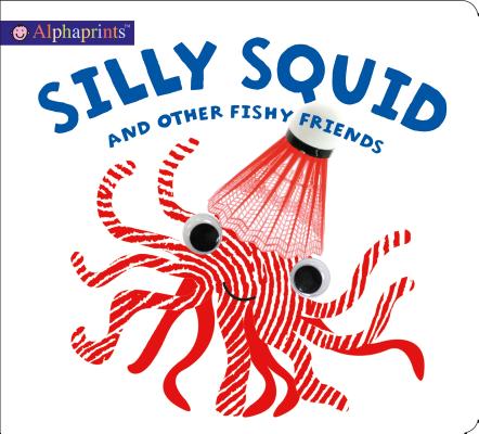 Alphaprints: Silly Squid and other Fishy Friends Cover Image