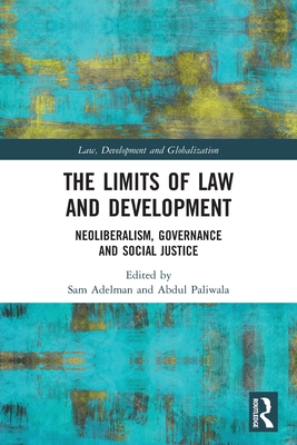 The Limits of Law and Development: Neoliberalism, Governance and Social Justice Cover Image