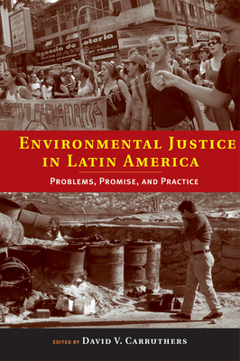 Environmental Justice in Latin America: Problems, Promise, and Practice (Urban and Industrial Environments)