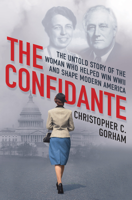 The Confidante: The Untold Story of the Woman Who Helped Win WWII and Shape Modern America cover