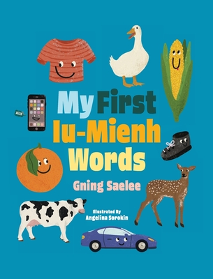 My First Iu-Mienh Words By Gning Saelee, Sherry Saetern (Editor), Angelina Sorokin (Illustrator) Cover Image