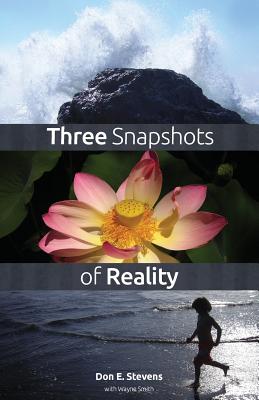 Three Snapshots of Reality By Don E. Stevens, Laurent Weichberger (Contribution by), Wayne Smith (Compiled by) Cover Image