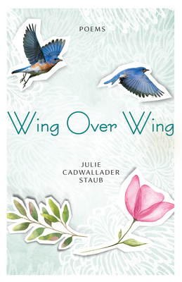 Wing Over Wing: Poems (Paraclete Poetry) By Julie Cadwallader Staub Cover Image