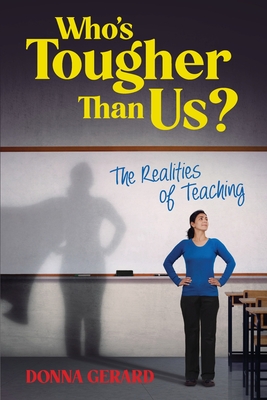 Who's Tougher Than Us?: The Realities of Teaching By Donna Gerard Cover Image