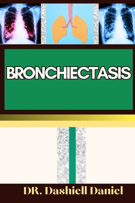 Bronchiectasis: Expert Guide to bronchiectasis Causes, Symptoms, Treatment, and Achieving Complete Wellness Cover Image
