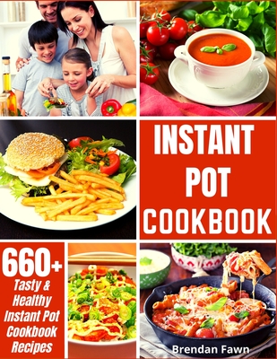 Instant Pot Cookbook: 660+ Tasty & Healthy Instant Pot Cookbook Recipes Cover Image