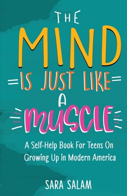 The Mind Is Just Like A Muscle: A Self-Help Book For Teens On Growing Up in Modern America Cover Image