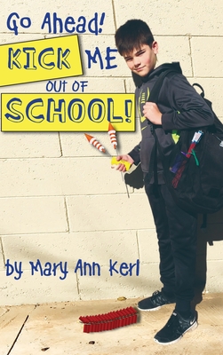 Go Ahead! Kick Me Out of School! By Mary Ann Kerl Cover Image