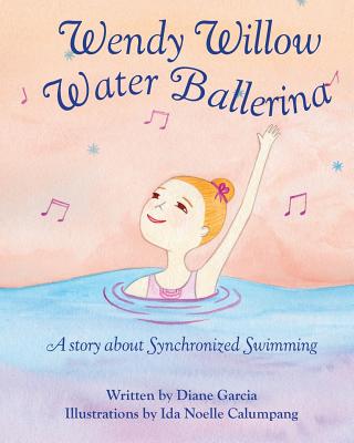Wendy Willow Water Ballerina: A story about Synchronized Swimming Cover Image
