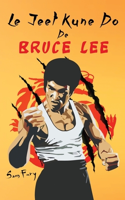Le Jeet Kune Do de Bruce Lee: Stratégies d'Entraînement et de Combat Jeet Kune Do Cover Image