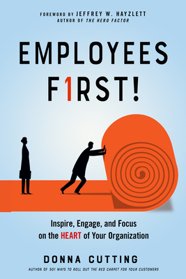 Employees First!: Inspire, Engage, and Focus on the Heart of Your Organization Cover Image