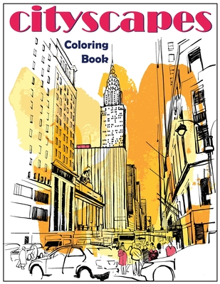 Cityscapes: An Adult Coloring Book With Splendid Hand-Drawn Designs of Famous Cities and Architectural Gems Cover Image