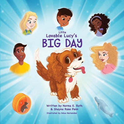 Little Lovable Lucy's Big Day By Norma E. Roth, Shayna Rose Penn, Adua Hernandez (Illustrator) Cover Image