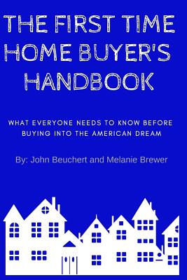 The First Time Home Buyer's Handbook: What Everyone Needs To Know ...