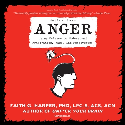Unf*ck Your Anger: Using Science to Understand Frustration, Rage, and Forgiveness Cover Image