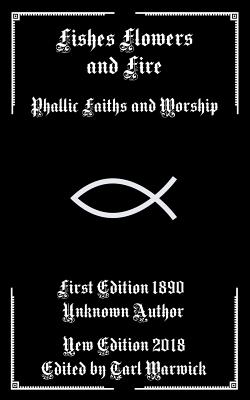 Fishes, Flowers, and Fire: Phallic Faiths and Worship