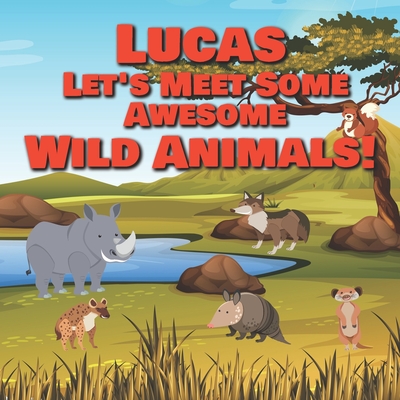 Lucas Let's Meet Some Awesome Wild Animals!: Personalized Children's Books  - Fascinating Wilderness, Jungle & Zoo Animals for Kids Ages 1-3  (Paperback) | Third Place Books