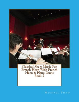 Classical Sheet Music For French Horn With French Horn & Piano Duets Book 2: Ten Easy Classical Sheet Music Pieces For Solo French Horn & French Horn/ Cover Image
