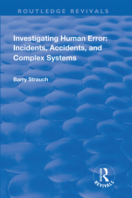 Investigating Human Error: Incidents, Accidents and Complex Systems (Routledge Revivals) By Barry Strauch Cover Image
