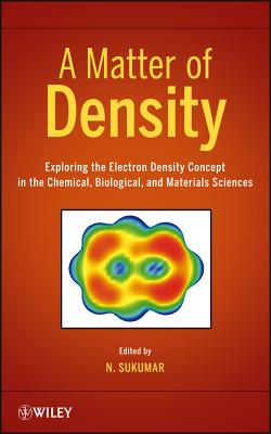 A Matter of Density: Exploring the Electron Density Concept in the Chemical, Biological, and Materials Sciences Cover Image