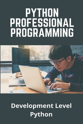 Python Professional Programming: Development Level Python: Pythonprogramming Net Intermediate By Dorsey Chiaravalle Cover Image