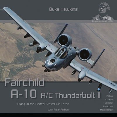Fairchild A-10 A/C Thunderbolt II: Flying in the United States Air Force Cover Image