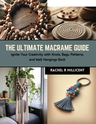 The Ultimate Macrame Guide: Ignite Your Creativity with Knots, Bags, Patterns, and Wall Hangings Book Cover Image