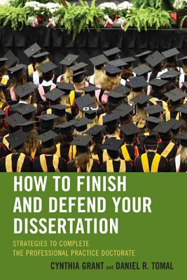How to Finish and Defend Your Dissertation: Strategies to Complete the Professional Practice Doctorate (Concordia University Leadership)