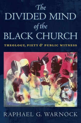 The Divided Mind of the Black Church: Theology, Piety, and Public Witness (Religion) By Raphael G. Warnock Cover Image