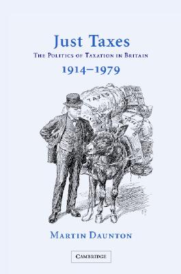 Just Taxes: The Politics of Taxation in Britain, 1914 1979 Cover Image