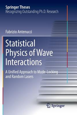Statistical Physics of Wave Interactions: A Unified Approach to Mode-Locking and Random Lasers (Springer Theses)
