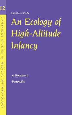 An Ecology of High-Altitude Infancy (Cambridge Studies in Medical Anthropology #12)