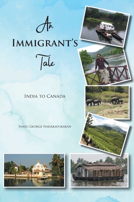 An Immigrant's Tale: India to Canada By Inasu George Nadakavukaran Cover Image