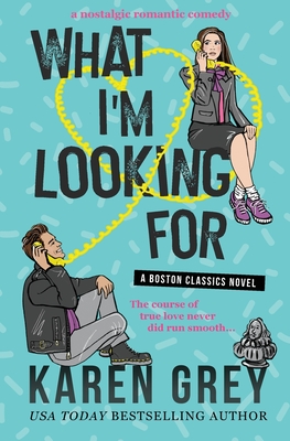 What I'm Looking for: a nostalgic romantic comedy By Karen Grey Cover Image