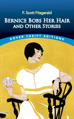 Bernice Bobs Her Hair and Other Stories (Dover Thrift Editions: Short Stories)